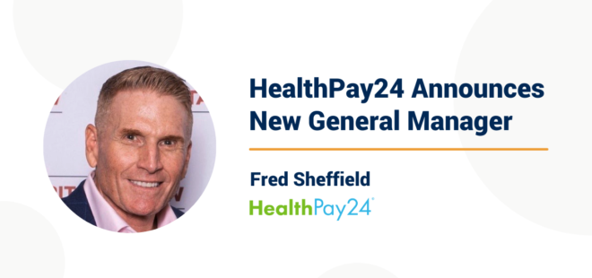 Introducing HealthPay24’s New General Manager: Fred Sheffield